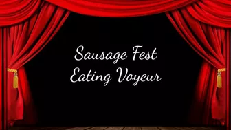 Sausage Fest Eating Voyeur