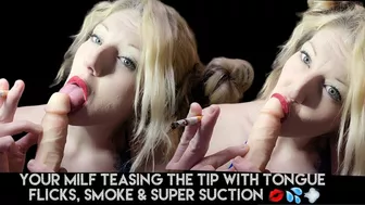 Blue-Eyed Milf & Just The Tip - Super Suction, Smoke & Tongue-Flicks